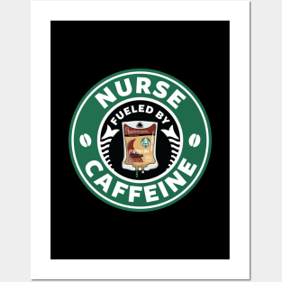 Nurse Fueled By Caffeine Posters and Art